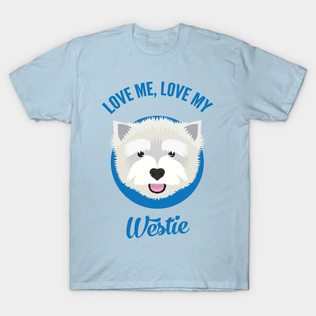 Love Me, Love My Westie T-Shirt by threeblackdots